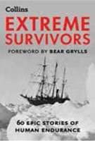 Extreme Survivors 60 Epic Stories Of Human Endurance
