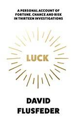 Luck A Personal Account Of Fortune Chance And Risk In Thir