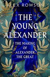 The Young Alexander The Making Of Alexander The Great