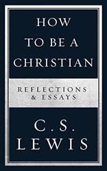 How To Be A Christian Reflections & Essays