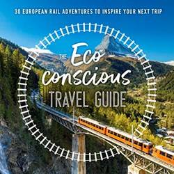 The EcO-Conscious Travel Guide 30 European Rail Adventures