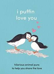 I Puffin Love You Hilarious Animal Puns To Help You Share T