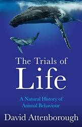 The Trials Of Life A Natural History Of Animal Behaviour