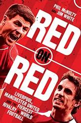 Red On Red Liverpool Manchester United And The Fiercest ri