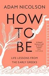 How To Be Life Lessons From The Early Greeks