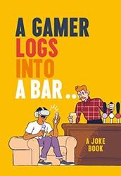 A Gamer Logs In To A Bar  A Joke Book