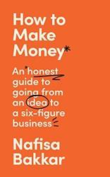 How To Make Money An Honest Guide To Going From An Idea to