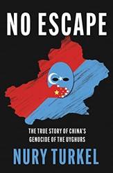 No Escape The True Story Of Chinas Genocide Of The Uyghurs