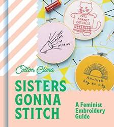 Sisters Gonna Stitch A Feminist Embroidery Guide