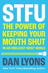 Stfu The Power Of Keeping Your Mouth Shut In A World That W