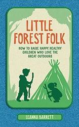 Little Forest Folk How To Raise Happy Healthy Children Who