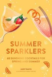 Summer Sparklers 60 Sunshine Cocktails For Spring And Summe