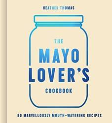 The Mayo Lovers Cookbook