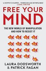 Free Your Mind The New World Of Manipulation And How To Res