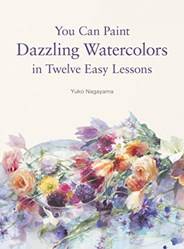 You Can Paint Dazzling Watercolors In Twelve Easy Lessons