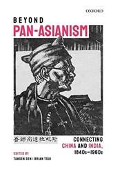 BEYOND PAN-ASIANISM: CONNECTING CHINA AND INDIA, 1840S?1960S