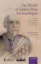 THE WORLD OF INDIA?S FIRST ARCHAEOLOGIST:LETTERS FROM ALEXANDER CUNNINGHAM TO JD