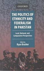 THE POLITICS OF ETHNICITY AND FEDERELISM IN PAKISTAN