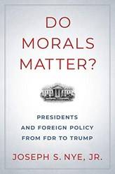 DO MORALS MATTER? PRESIDENTS AND FOREIGN POLICY FROM FDR TO TRUMP