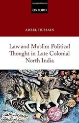 LAW AND MUSLIM POLITICAL THOUGHT IN LATE COLONIAL NORTH INDIA