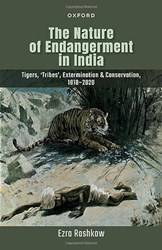 THE NATURE OF ENDANGERMENT IN INDIA : TIGERS, TRIBES, EXTERMINATION, & CONSERVAT