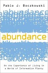 ABUNDANCE ON THE EXPERIENCE OF LIVING IN A WORLD OF INFORMATION PLENTY