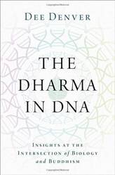 THE DHARMA IN DNA INSIGHTS AT THE INTERSECTION OF BIOLOGY AND BUDDHISM