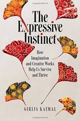 THE EXPRESSIVE INSTINCT HOW IMAGINATION AND CREATIVE WORKS HELP US SURVIVE AND T