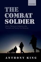 COMBAT SOLDIER:INFANTRY TACTICS & COHESION IN 20TH & 21ST CENTURIES PAPER
