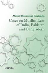 CASES ON MUSLIM LAW OF INDIA, PAKISTAN, AND BANGLADESH