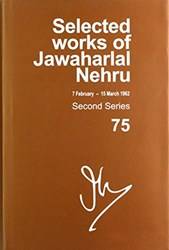 SELECTED WORKS OF JAWAHARLAL NEHRU (7 FEB -15 MARCH 1962), SECOND SERIES, VOL 75