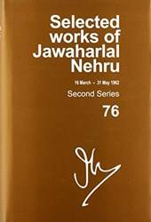 SELECTED WORKS OF JAWAHARLAL NEHRU (16 MARCH-31 MAY 1962), SECOND SERIES, VOL 76
