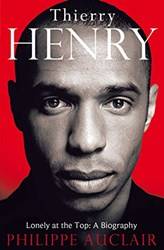 Thierry Henry Lonely At The Top A Biography