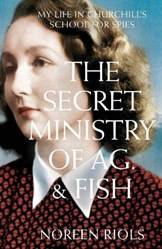 The Secret Ministry Of Ag & Fish My Life In Churchills School For Spies