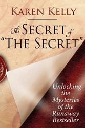 The Secret Of the Secret Unlocking The Mysteries Of The Runaway Bestseller