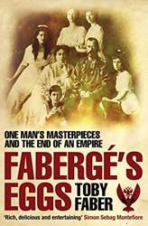 Faberges Eggs One Mans Masterpieces And The End Of An Empire