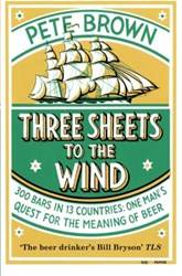 Three Sheets To The Wind One Mans Quest For The Meaning Of Beer