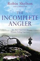 The Incomplete Angler One Mans Search For His Ultimate Fishing Experience