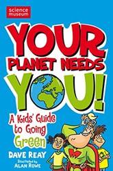 Your Planet Needs You! A Kids Guide To Going Green