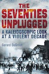 The Seventies Unplugged A Kaleidoscopic Look At A Violent Decade