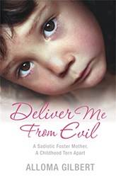 Deliver Me From Evil A Sadistic Foster Mother A Childhood Torn Apart