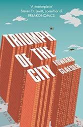 Triumph Of The City How Urban Spaces Make Us Human