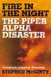Fire In The Night The Piper Alpha Disaster
