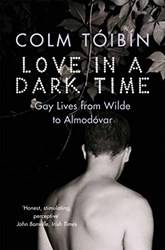 Love In A Dark Time Gay Lives From Wilde To Almodovar