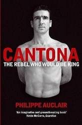 Cantona The Rebel Who Would Be King