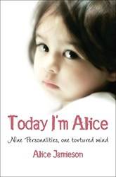 Today Im Alice A Young Girls Splintered Mind A Fathers Evil Secret