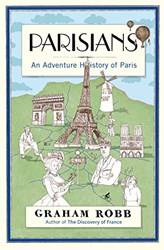 Parisians An Adventure History Of Paris