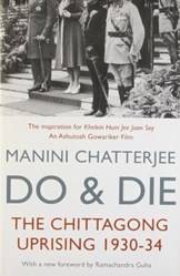 Do And Die The Chittagong Uprising 1930-34