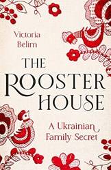 The Rooster House A Ukrainian Family Memoir
