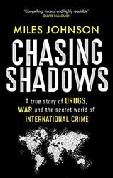 Chasing Shadows A True Story Of Drugs War And The Secret World Of International Crime